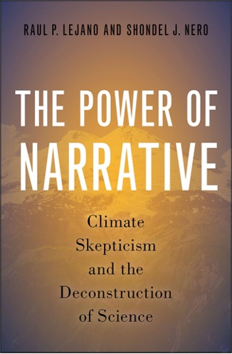 Raul P. Lejano and Shondel J. Nero, The Power of Narrative: Climate Skepticism and the Deconstruction of Science