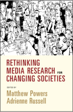 Matthew Powers and Adrienne Russell (Eds.), Rethinking Media Research for Changing Societies
