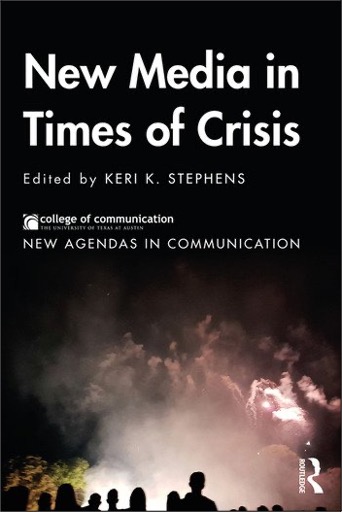Keri K. Stephens (Ed.), New Media in Times of Crisis: New Agendas in Communication
