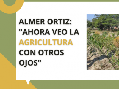 Almer Ortiz: "Ahora veo la agricultura con otros ojos"